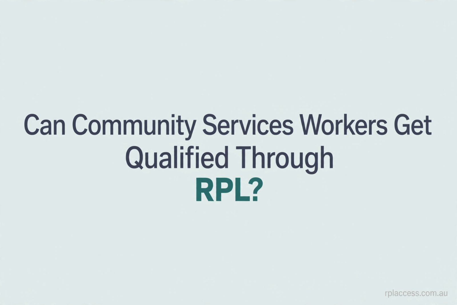 Minimal light background image with the title Can community services workers get qualified through RPL