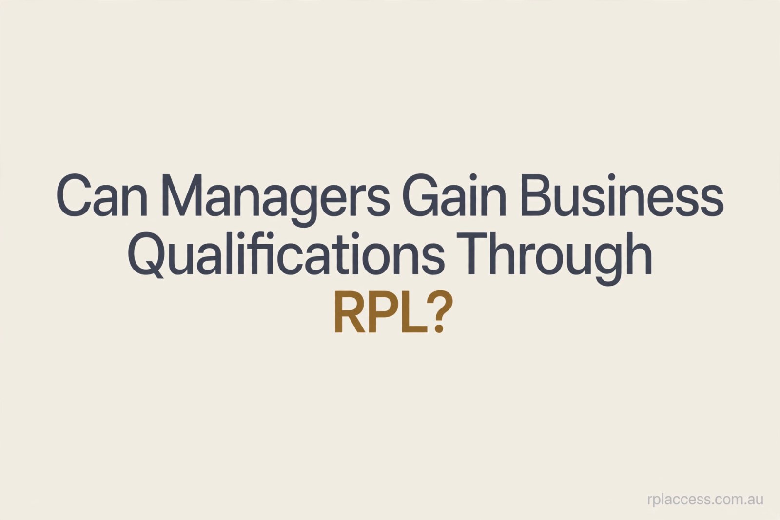 Minimal graphic titled Can Managers Gain Business Qualifications Through RPL from rplaccess.com.au