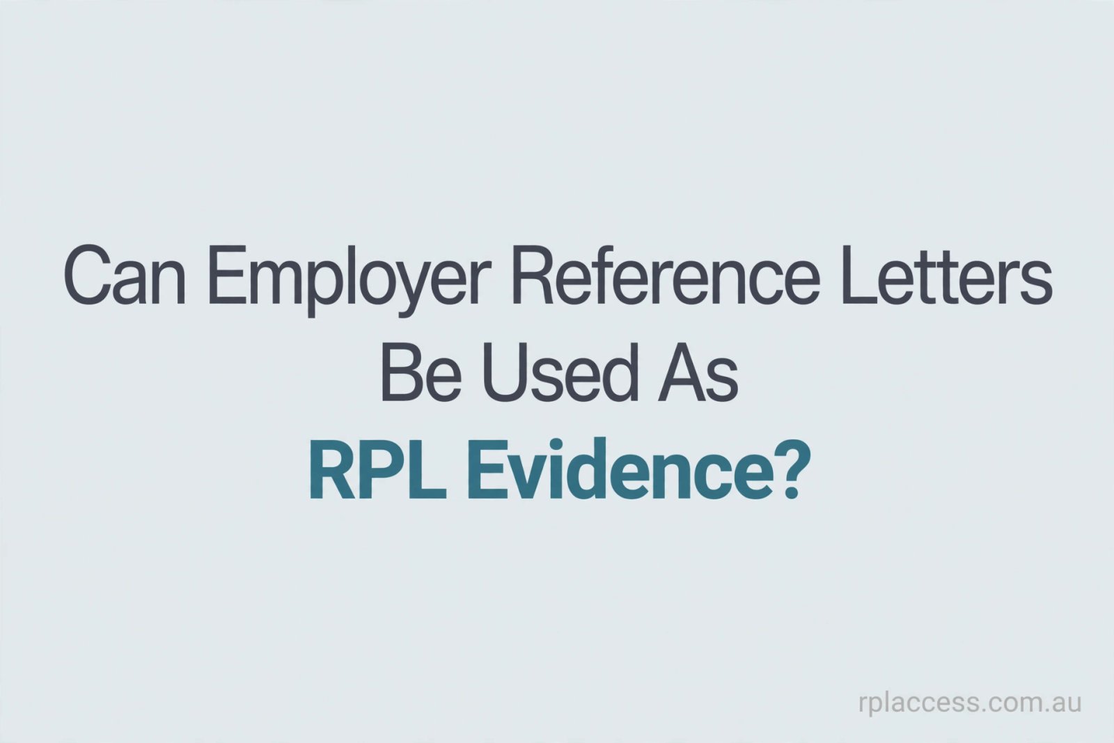 Text graphic reading Can Employer Reference Letters Be Used as RPL Evidence with rplaccess.com.au