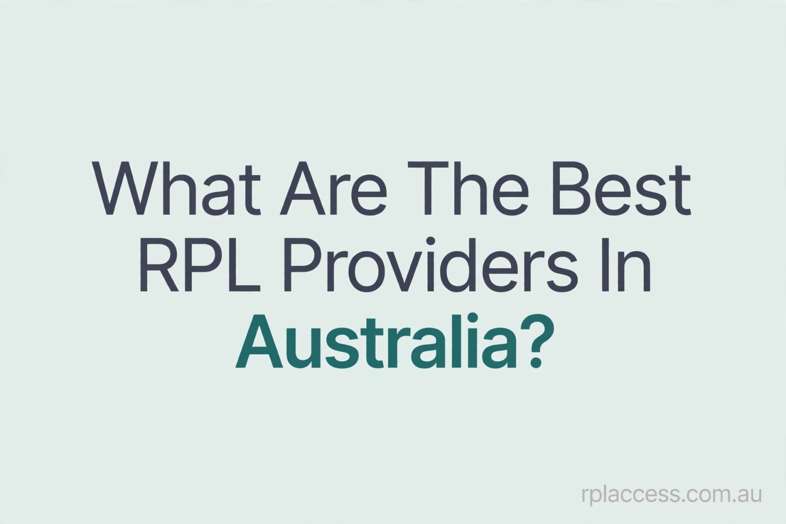 Minimal light background with text reading What are the best RPL providers in Australia and rplaccess.com.au