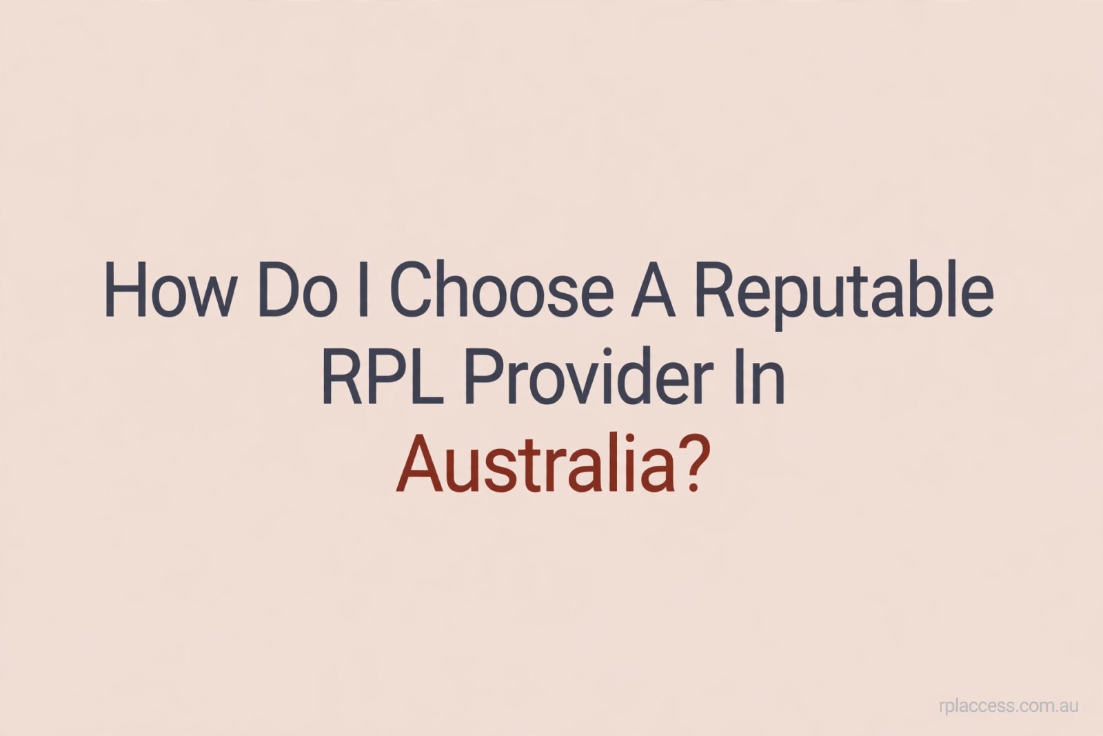 Minimal graphic with the title How Do I Choose a Reputable RPL Provider in Australia