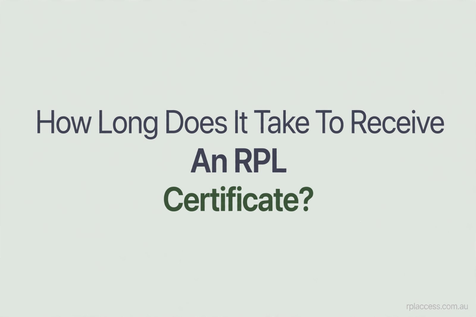 Minimal light background graphic titled 'How long does it take to receive an RPL certificate?' with rplaccess.com.au