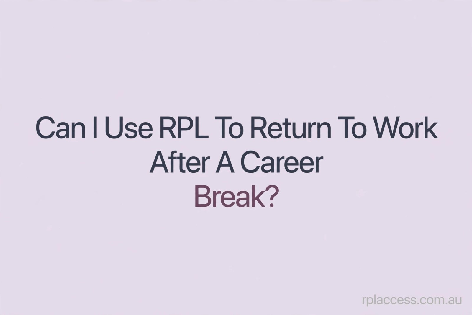 Minimal light background with text reading Can I use RPL to return to work after a career break