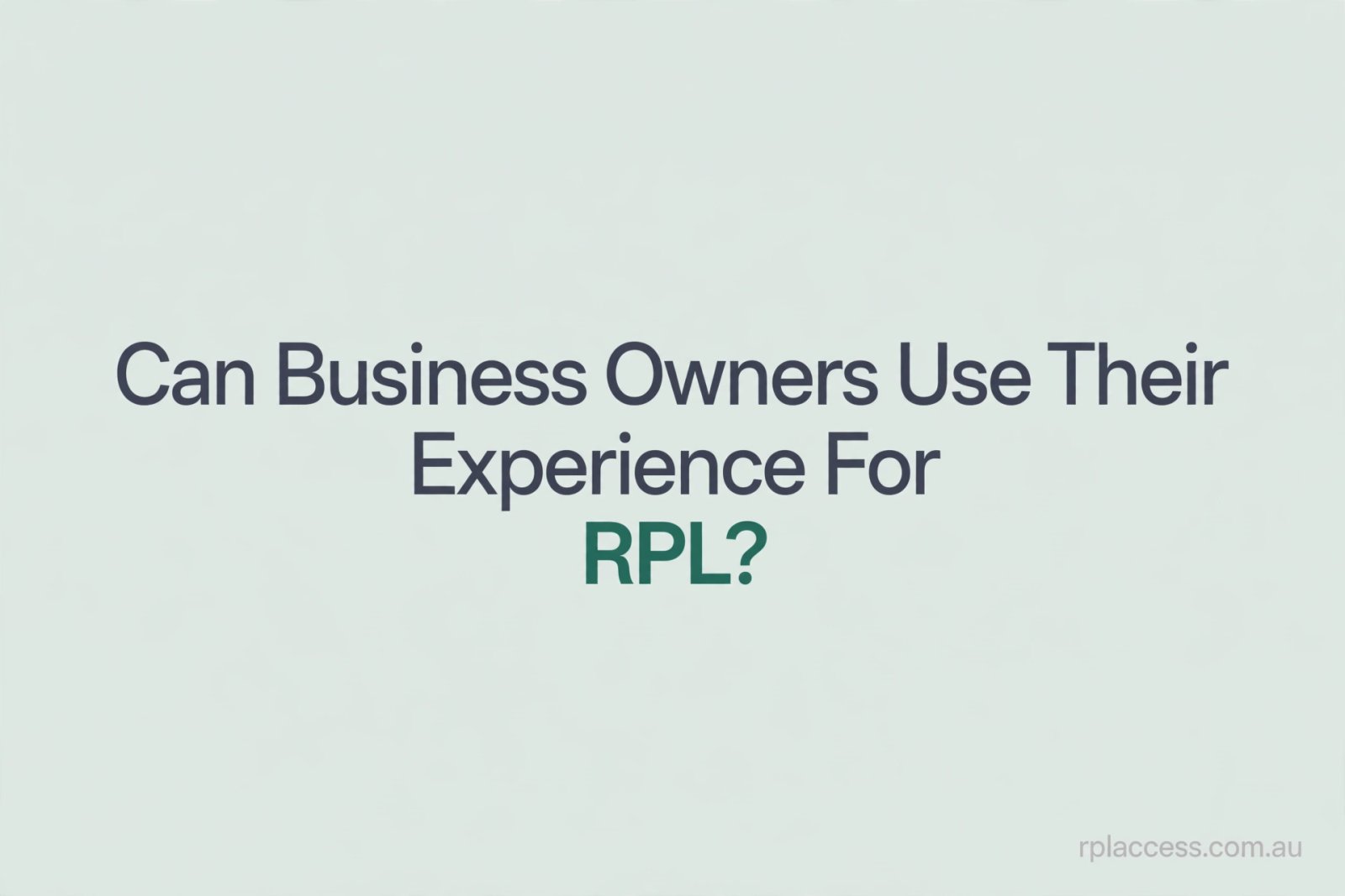 Minimal light background with text reading Can Business Owners Use Their Experience for RPL