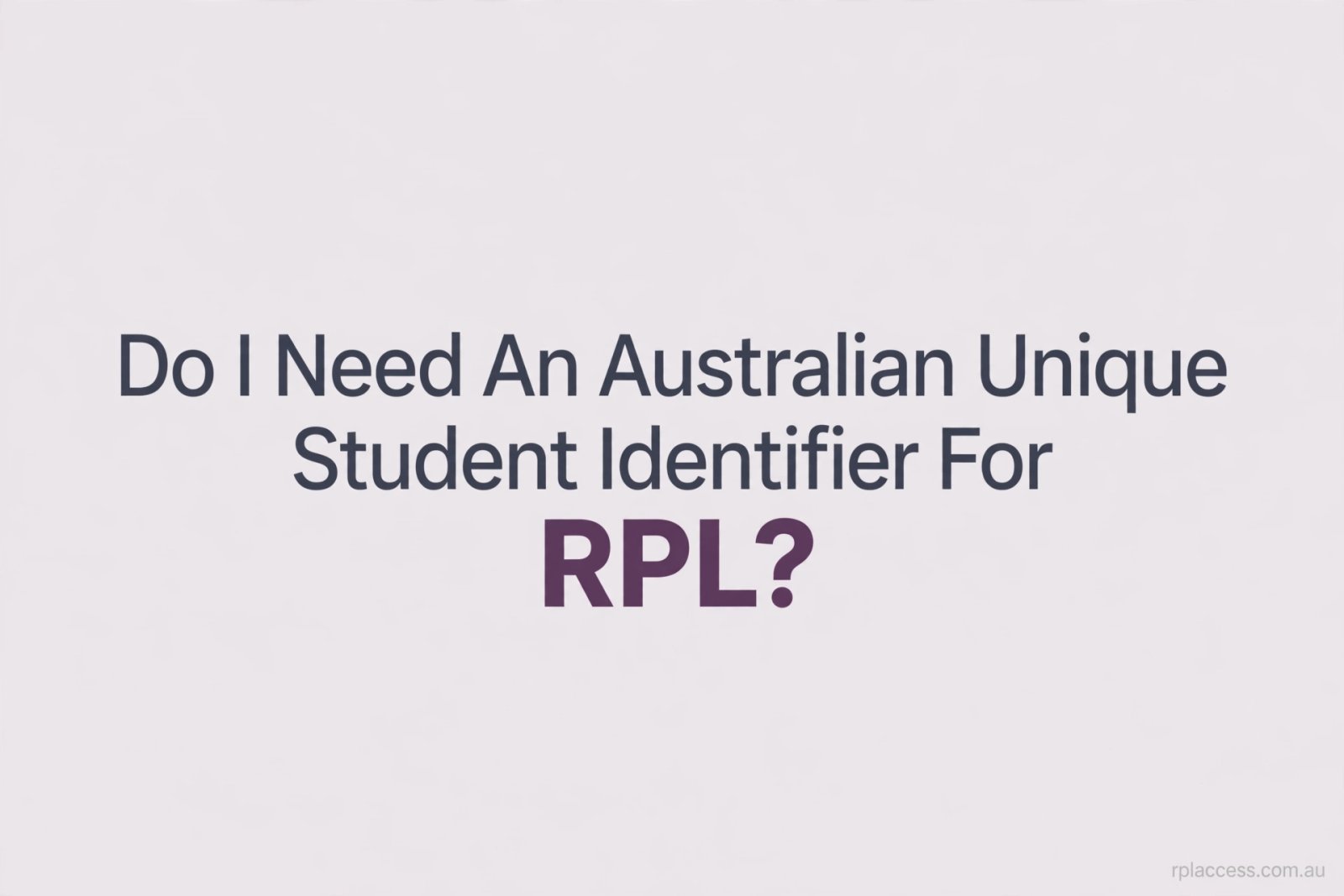 Minimal graphic with the title Do I Need an Australian USI for RPL and rplaccess.com.au
