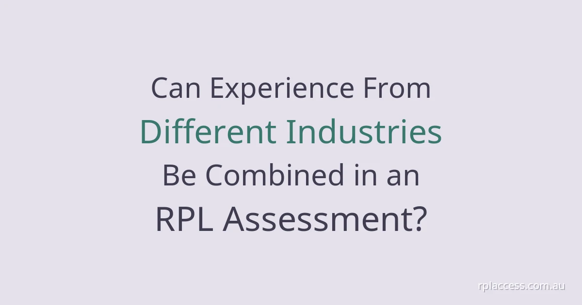 Can experience from different industries be combined in an RPL assessment?