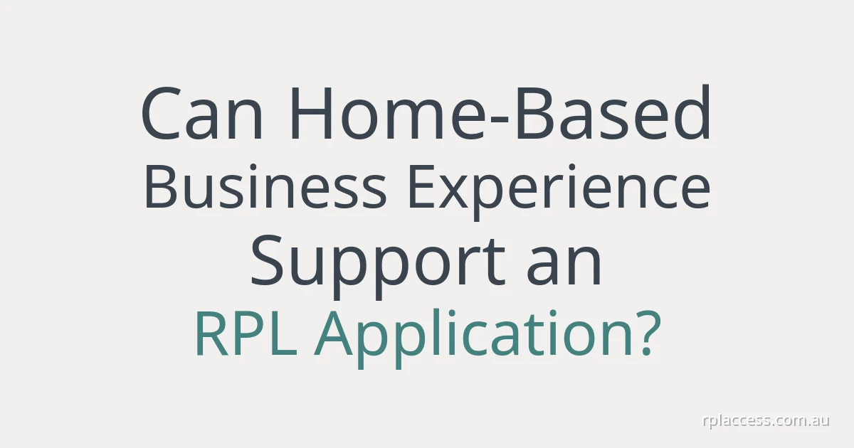 Light blue title graphic reading ‘Can home-based business experience support an RPL application?’ with rplaccess.com.au at bottom right.