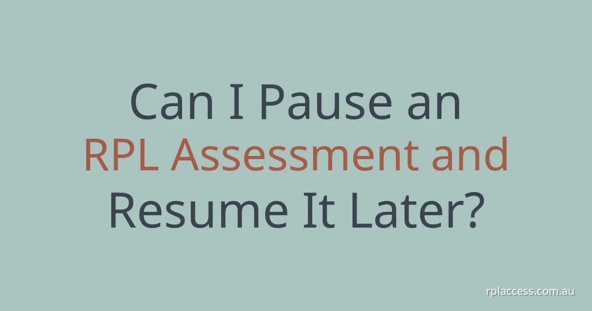 Light-coloured title graphic reading ‘Can I pause an RPL assessment and resume it later?’ with rplaccess.com.au at bottom right.