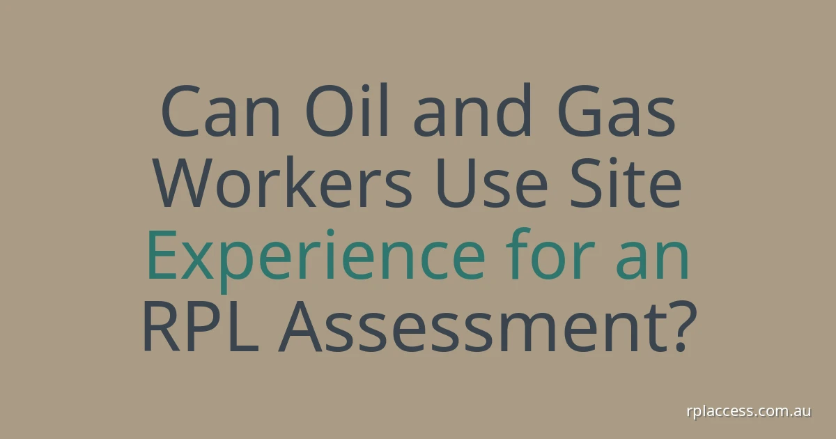 Text-only graphic reading “Can oil and gas workers use site experience for an RPL assessment?” on a light blue background.