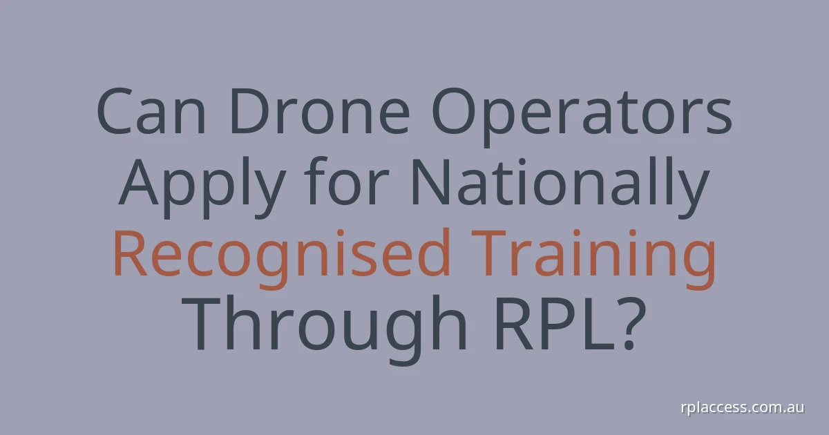 Title-only graphic: Can drone operators apply for nationally recognised training through RPL? rplaccess.com.au